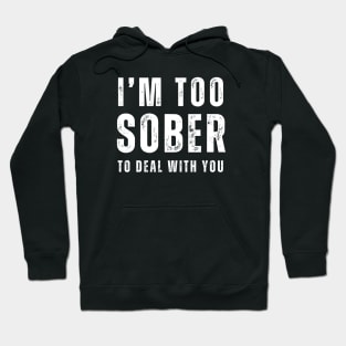 Too Sober To Deal With You Hoodie